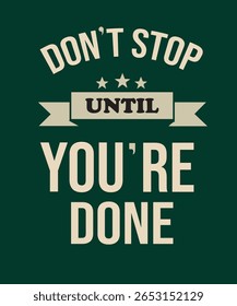 Elegant green poster with bold text “Don’t Stop Until You’re Done.” Minimal yet impactful vintage style with stars. Perfect for inspiring motivation, discipline, and focus in any space.