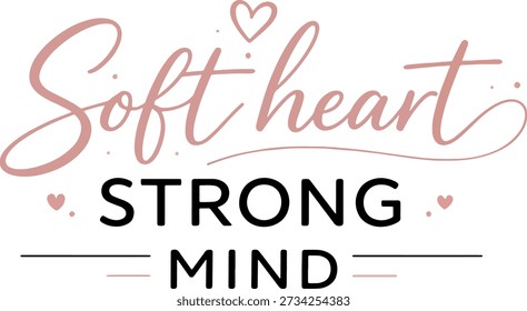 Elegant hand lettering vector with soft heart and strong mind quote. Minimal feminine typography perfect for t shirts posters prints stickers branding wall art and motivational designs.