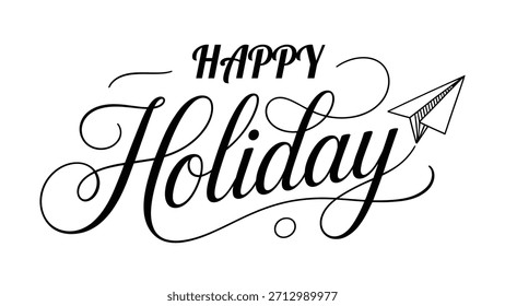 Elegant “Happy Holiday” hand-lettered typography design featuring flowing script lettering, decorative swashes and a playful paper airplane icon, ideal for greeting cards, posters, travel-themed 
