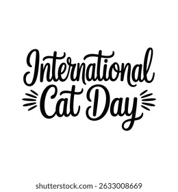 Elegant handwritten black text celebrating international cat day on white background