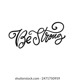 Elegant handwritten calligraphy phrase Be Strong in black, perfect for motivational and inspirational use.