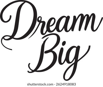 Elegant handwritten typography of the motivational phrase "Dream Big" in a stylish cursive script.