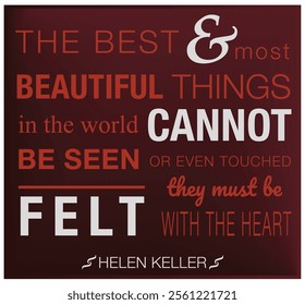 Elegant illustration of Helen Keller's quote: "The best and most beautiful things cannot be seen or touched—they must be felt with the heart." Perfect for wall art, posters, and inspirational designs.