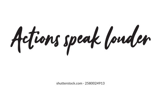 Elegant inspirational quote "Actions Speak Louder", designed for screen printing on clothing, accessories, and products. This stylish typography promotes perseverance, motivation, and a positive minds