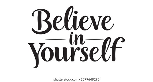 Elegant inspirational quote "Believe in yourself", designed for screen printing on clothing, accessories, and products. This stylish typography promotes perseverance, motivation, and a positive mindse