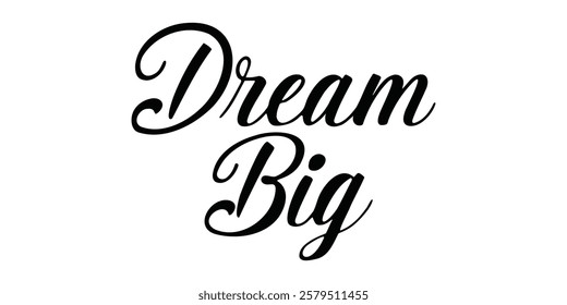 Elegant inspirational quote "Dream Big", designed for screen printing on clothing, accessories, and products. This stylish typography encourages motivation