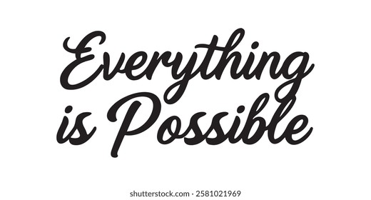 Elegant inspirational quote "Everything is Possible", designed for screen printing on clothing, accessories, and products. This stylish typography promotes self-belief, and a positive mindset