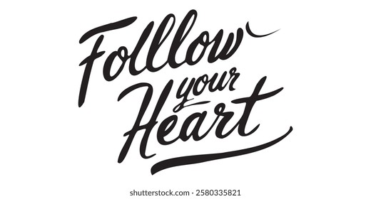 Elegant inspirational quote "Follow Your Heart", designed for screen printing on clothing, accessories, and products. This stylish typography encourages self-belief, motivation, and a positive mindset