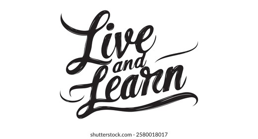 Elegant inspirational quote "Live and Learn", designed for screen printing on clothing, accessories, and products. This stylish typography promotes perseverance, motivation, and a positive mindset