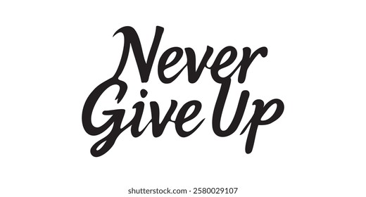 Elegant inspirational quote "Never Give Up", designed for screen printing on clothing, accessories, and products. This stylish typography promotes perseverance, motivation, and a positive mindset