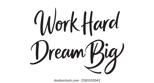 Elegant inspirational quote "Work Hard, Dream Big", designed for screen printing on clothing, accessories, and products. This stylish typography promotes self-belief, gratitude, and a positive mindset