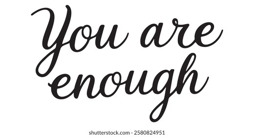 Elegant inspirational quote "You Are Enough", designed for screen printing on clothing, accessories, and products. This stylish typography promotes self-belief, gratitude, and a positive mindset