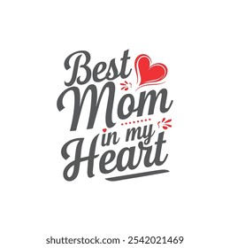 Elegant modern Hand drawn calligraphy lettering Best Mom in my Heart. Mother's Day t-Shirt Design, Typography T-shirt