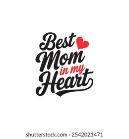 Elegant modern Hand drawn calligraphy lettering Best Mom in my Heart. Mother's Day t-Shirt Design, Typography T-shirt