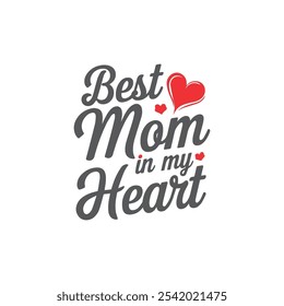 Elegant modern Hand drawn calligraphy lettering Best Mom in my Heart. Mother's Day t-Shirt Design, Typography T-shirt