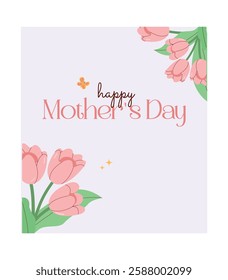 An elegant Mother's Day card featuring pink tulips in the corners and the text "Happy Mother's Day." Perfect for greetings, prints, cards, and digital designs.