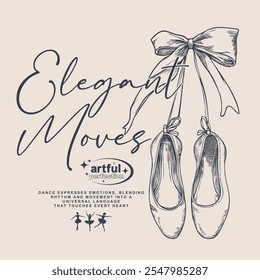 Elegant moves slogan with Ballerina pointe shoes with bow. for graphic tee t shirt or sweatshirt - Vector