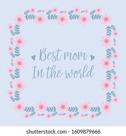 Elegant pattern of leaf and pink floral frame, for best mom in the world invitation card design. Vector