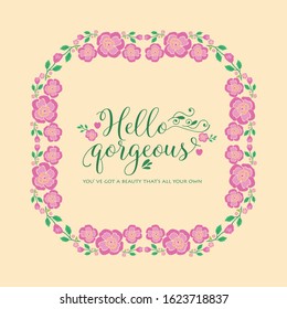 Elegant pattern of leaf and pink flower frame, for hello gorgeous greeting card wallpaper decor. Vector