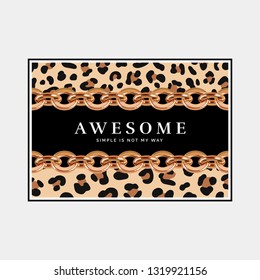 Elegant print with short phrase for t-shirts design. Awesome slogan with golden chains illustration and leopard print pattern. Chic background