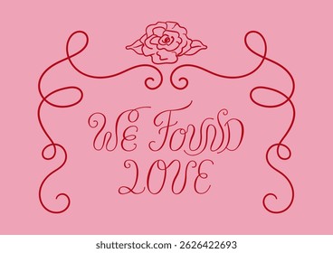 Elegant romantic greeting card with hand drawn flower frame and calligraphy quote. We found love handwritten lettering. Vintage postcard for valentine's day and wedding. Vector outline illustration