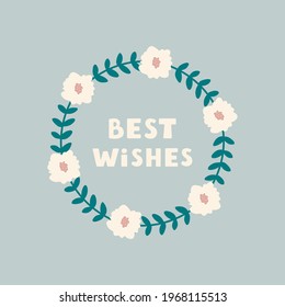 Elegant round floral frame with text in the center isolated on light blue background. Best wishes greeting card. Vector illustration