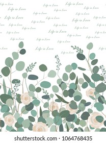 Elegant seamless pattern with Life is Love text, silver dollar eucalyptus branches, and roses on white background. Design for bedding textile, cards, borders. Vector