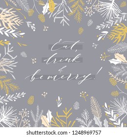 Elegant stylish Christmas greeting card design. Minimalist vector hand drawn holiday postcard, delicate winter leaves and branches. Gentle calligraphic festive lettering quote. Eat drink and be merry.
