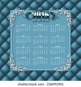 Elegant template for 2015 calendar year with ribbon. Button-tufted texture, filigree ornate vintage border. Floral decorative elements, modern style. Vector illustration EPS 10.