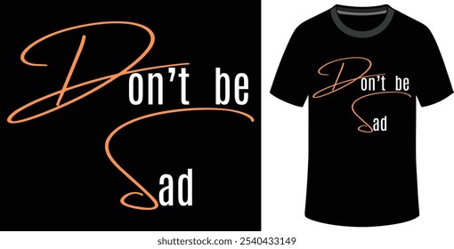 Elegant men’s T-shirt with 'Don't be Sad' an inspirational slogan and attractive illustration design.