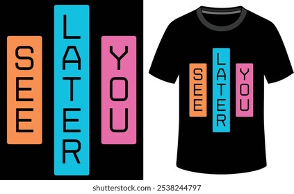 Elegant men’s T-shirt with 'See You Later' an inspirational slogan and attractive illustration design.