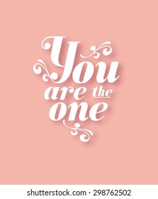 Elegant typographic lettering love poster. Romantic quote "You are the one" on light pink background for valentines day card or save the date card.