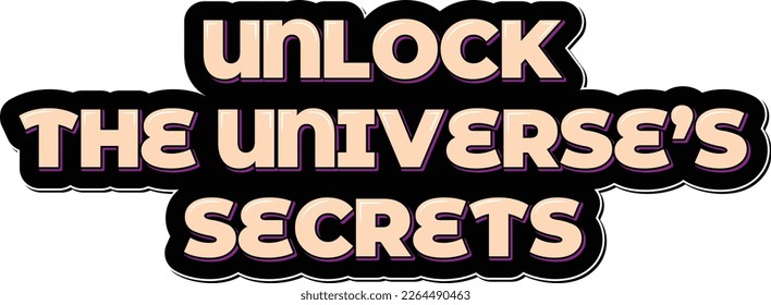 An elegant vector design that showcases the phrase "Unlock the universe's secrets" in a beautiful lettering style, perfect for those who love astronomy, space, and science.