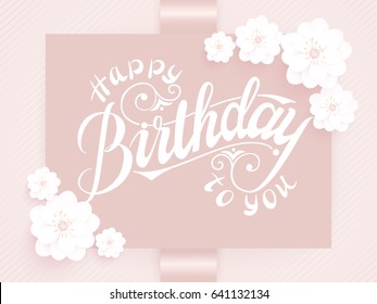 Elegant vector Happy Birthday to you card. Vector invitation card with background and frame with flower elements and beautiful typography. Sunny spring backdrop. Artistic lettering.