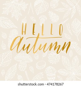 Elegant vector Hello Autumn quote. Hipster calligraphic phrase. Leaves background.