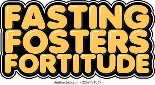 Elegant vector lettering design with the quote "Fasting fosters fortitude" for Ramadan. Perfect for creating unique Ramadan-themed posters, greeting cards, and social media graphics.