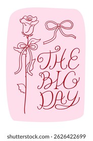 Elegant vintage greeting card with hand drawn rose with bow and calligraphy phrase. The big day lettering quote. Vector line floral illustration for wedding or valentine's day holiday