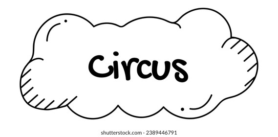 Element of circus set in black line style. This wonderful picture shows a cloud with the word circus on it, beckoning to the audience. Vector illustration.