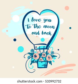 Element of poster, banner, logo for concept invitation, postcard. Image of vector color balloon with flower and text i love you to the moon and back. Illustration for happy valentine day.
