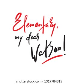 Elementary my dear Watson - funny inspire motivational quote. Hand drawn beautiful lettering. Print for inspirational poster, t-shirt, bag, cups, card, flyer, sticker, badge. Cute original vector