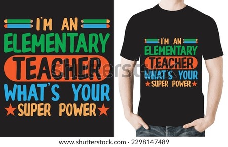 I'M AN ELEMENTARY TEACHER WHAT'S YOUR SUPER POWER T-SHIRT DESIGN VECTOR FILES.