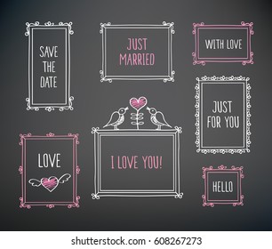 Elements for Valentine's Day, birthday, wedding. Vintage frames with words. Hand drawn on the chalkboard. Doodles, sketch for your design. Vector illustration