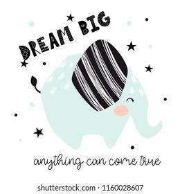 Elephant baby cute print. Dream big anything can came true text slogan. Cool african animal illustration for nursery t-shirt, kids apparel, invitation, simple scandinavian child design. Little one