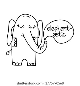 Elephantastic (elphant + fantastic words pun) - funny hand drawn doodle, cartoon elaphant. Good for Poster or t-shirt textile graphic design. Vector hand drawn illustration.