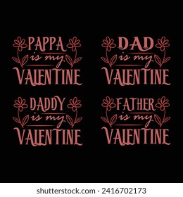 Elevate love with our DAD, PAPPA, FATHER, DADDY Is My Valentine' BUNDLE T-shirt. A heartfelt design celebrating the enduring bond, adorned with warmth and affection, a perfect tribute to maternal love