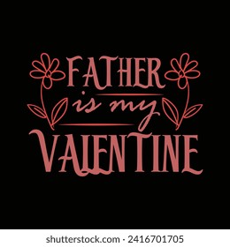 "Elevate love with our 'FATHER Is My Valentine' T-shirt. A heartfelt design celebrating the enduring bond, adorned with warmth and affection, a perfect tribute to maternal love."