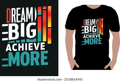 Elevate your wardrobe with this inspiring "Dream Big Achieve More" typography t-shirt.