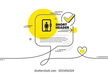 Elevator icon. Continuous line check mark chat bubble. Transportation lift sign. Elevator icon in chat comment. Talk with heart banner. Vector