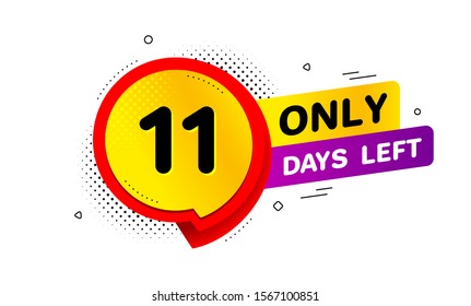 Eleven days left icon. Chat bubble badge. 11 days to go sign. Speech bubble banner. Price tag design. Promotion sale badge. Limited discounts. Vector