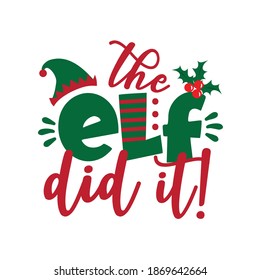 The ELF Did It! - Funny Phrase For Christmas. Good For T-shirt Print, Baby Clothes, Mug And Other Gifts Design.